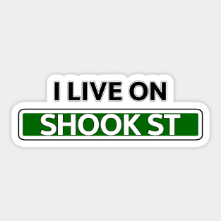 I live on Shook St Sticker